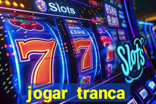 jogar tranca valendo dinheiro